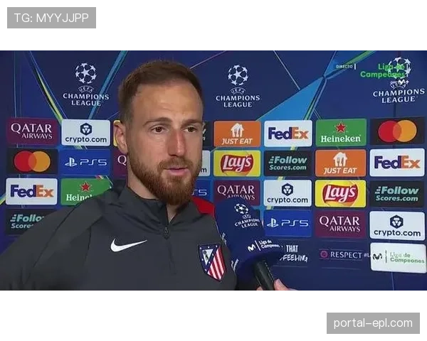 马竞门将位置临时调整 奥布拉克连续三场缺席由替补顶替